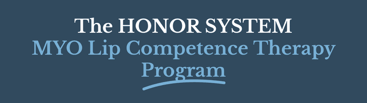 The Honor System — MYO Lip Competence Therapy Program